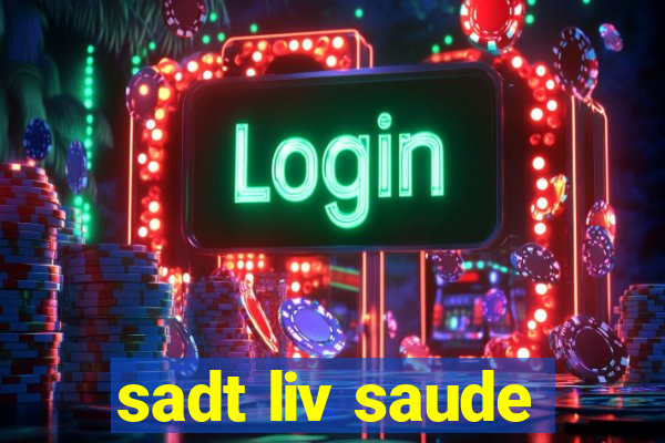 sadt liv saude